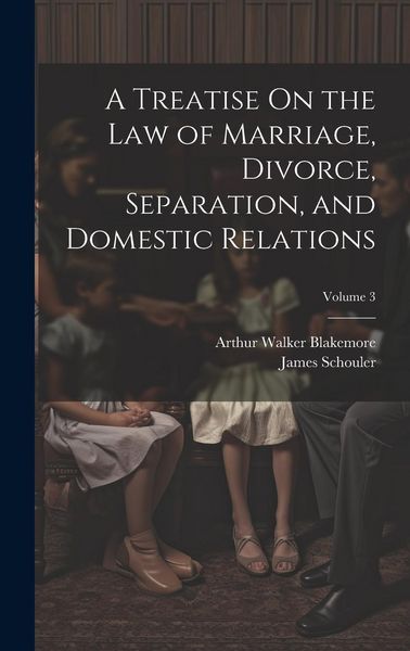 Produktbild: A Treatise On the Law of Marriage, Divorce, Separation, and Domestic Relations; Volume 3
