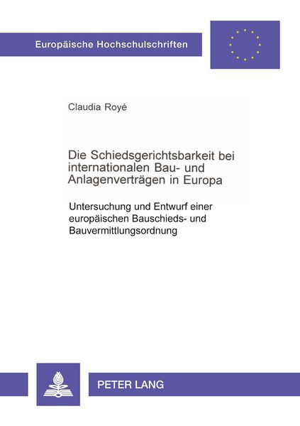 Produktbild: Die Schiedsgerichtsbarkeit bei internationalen Bau- und Anlagenvertr&auml;gen in Europa