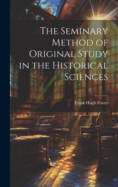 Produktbild: The Seminary Method of Original Study in the Historical Sciences