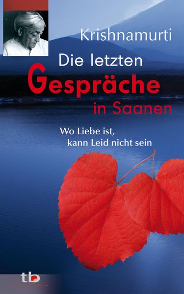 Produktbild: Die letzten Gespr&auml;che in Saanen: Wo Liebe ist, kann Leid nicht sein