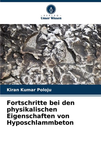 Fortschritte bei den physikalischen Eigenschaften von Hyposchlammbeton, Taschenbuch von Kiran Kumar Poloju, Verlag Unser Wissen, 9786207165452
