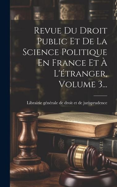 Produktbild: Revue Du Droit Public Et De La Science Politique En France Et &Agrave; L'&eacute;tranger, Volume 3...