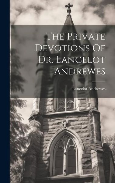 Produktbild: The Private Devotions Of Dr. Lancelot Andrewes