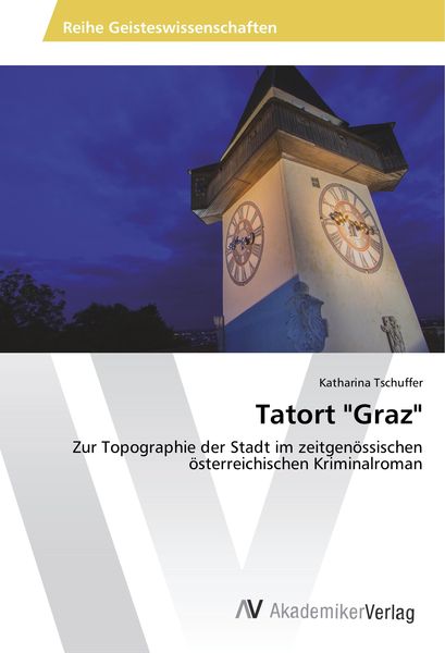 Tatort 'Graz'; Taschenbuch von Katharina Tschuffer, AV Akademikerverlag, 9783330500167