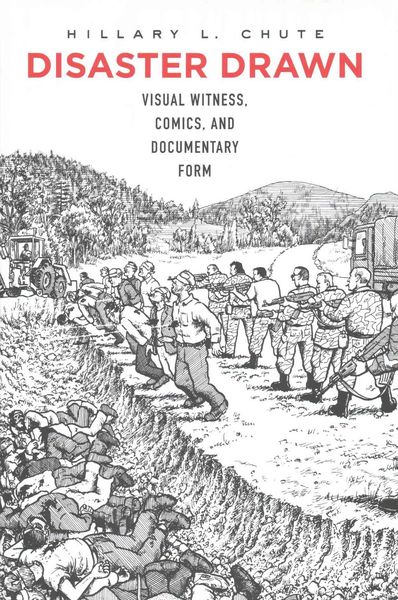 Disaster Drawn: Visual Witness, Comics, and Documentary Form