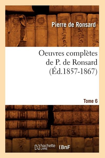 Produktbild: Oeuvres compl&egrave;tes de P. de Ronsard. Tome 6 (&Eacute;d.1857-1867)