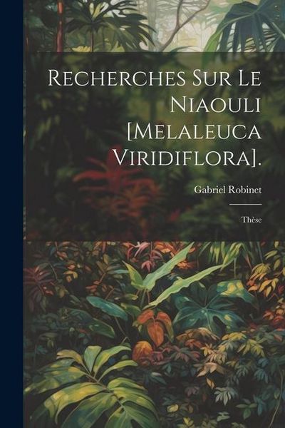Produktbild: Recherches Sur Le Niaouli [Melaleuca Viridiflora].: Th&egrave;se