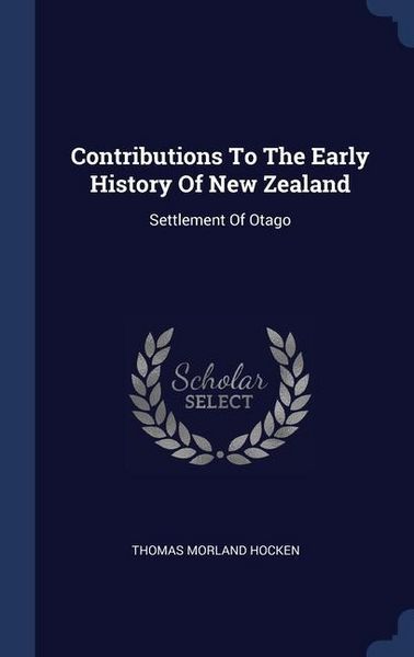 Produktbild: Contributions To The Early History Of New Zealand: Settlement Of Otago