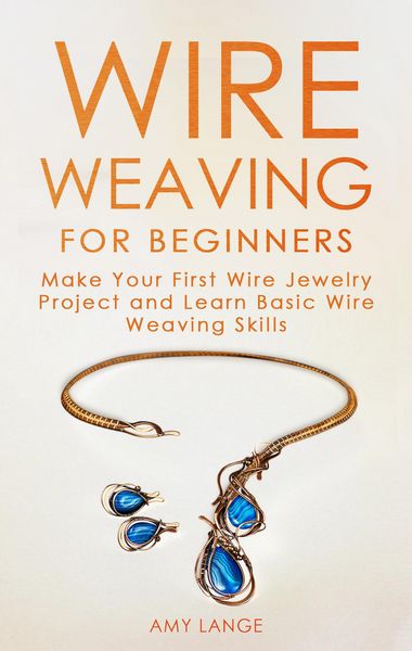 Produktbild: Wire Weaving for Beginners: Make Your First Wire Jewelry Project and Learn Basic Wire Weaving Skills