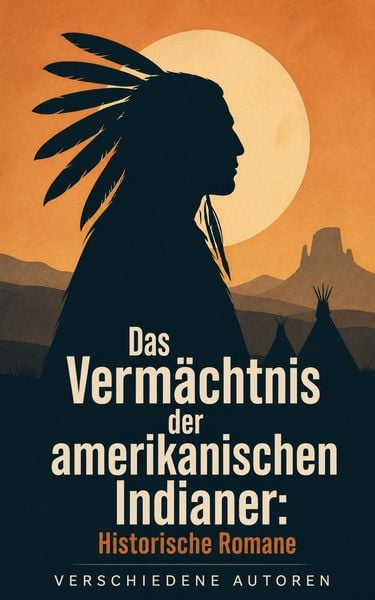 Produktbild: Das Verm&auml;chtnis der amerikanischen Indianer: Historische Romane