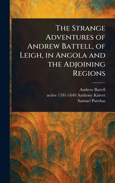 Produktbild: The Strange Adventures of Andrew Battell, of Leigh, in Angola and the Adjoining Regions