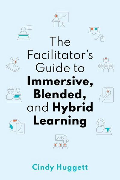 Produktbild: The Facilitator's Guide to Immersive, Blended, and Hybrid Learning