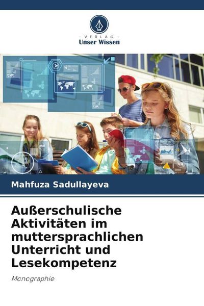 Außerschulische Aktivitäten im muttersprachlichen Unterricht und Lesekompetenz, Taschenbuch von Mahfuza Sadullayeva, Verlag Unser Wissen,