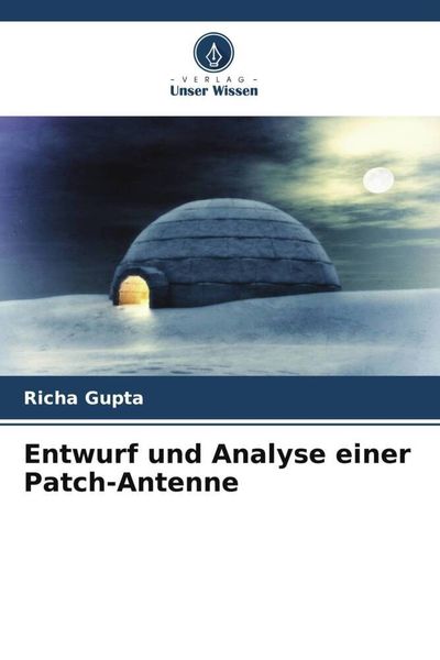 Entwurf und Analyse einer Patch-Antenne, Taschenbuch von Richa Gupta, Verlag Unser Wissen, 9786206377764