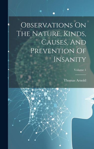 Produktbild: Observations On The Nature, Kinds, Causes, And Prevention Of Insanity; Volume 1