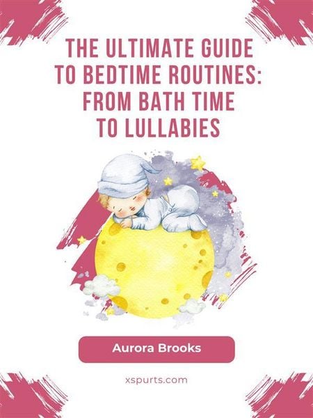 Produktbild: The Ultimate Guide to Bedtime Routines- From Bath Time to Lullabies