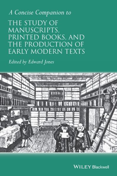 Produktbild: A Concise Companion to the Study of Manuscripts, Printed Books, and the Production of Early Modern Texts