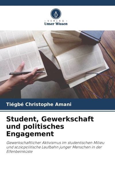 Student, Gewerkschaft und politisches Engagement, Taschenbuch von Tiégbé Christophe Amani, Verlag Unser Wissen, 9786206230861