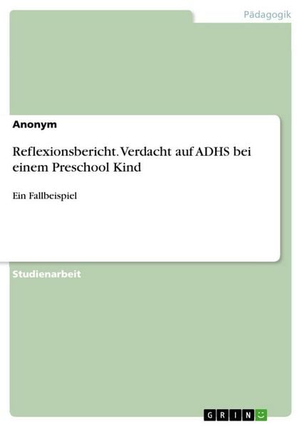Produktbild: Reflexionsbericht. Verdacht auf ADHS bei einem Preschool Kind