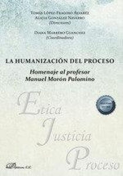 Produktbild: La humanizaci&oacute;n del proceso : homenaje al profesor Manuel Mor&oacute;n Palomino