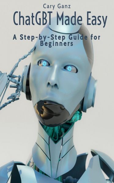 Produktbild: ChatGBT Made Easy: A Step-by-Step Guide for Beginners (ChatGBT and Artificial Intelligence)