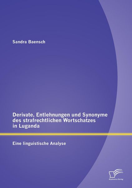 Produktbild: Derivate, Entlehnungen und Synonyme des strafrechtlichen Wortschatzes in Luganda - Eine linguistische Analyse