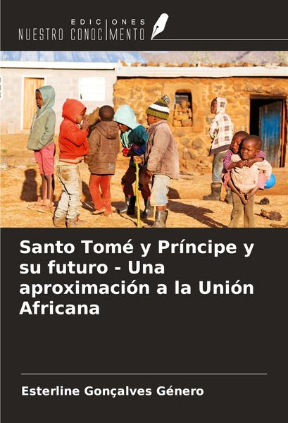 Produktbild: Santo Tom&eacute; y Pr&iacute;ncipe y su futuro - Una aproximaci&oacute;n a la Uni&oacute;n Africana