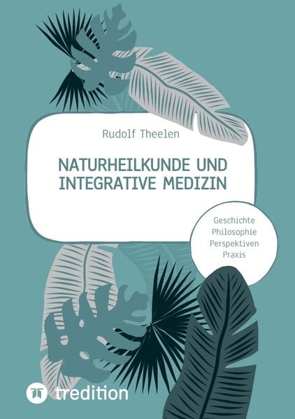 Naturheilkunde und integrative Medizin - Grundlagen einer ganzheitlichen Heilkunde