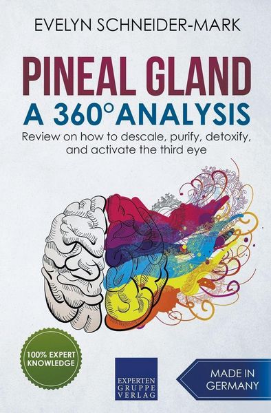 Produktbild: Pineal Gland - A 360&deg; Analysis - Review on How to Descale, Purify, Detoxify, and Activate the Third Eye