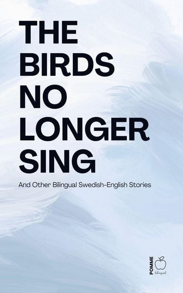 Produktbild: The Birds No Longer Sing And Other Bilingual Swedish-English Stories