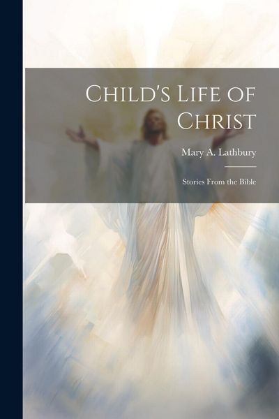 Produktbild: Child's Life of Christ; Stories From the Bible