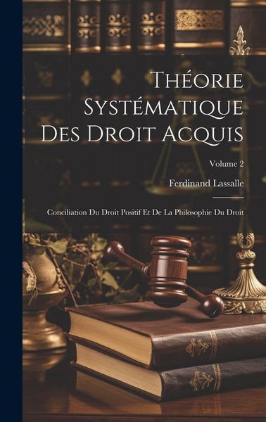 Produktbild: Th&eacute;orie Syst&eacute;matique Des Droit Acquis: Conciliation Du Droit Positif Et De La Philosophie Du Droit; Volume 2