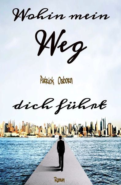 Wohin mein Weg dich führt, Taschenbuch von Patrick Osborn, Epubli, 9783737532563