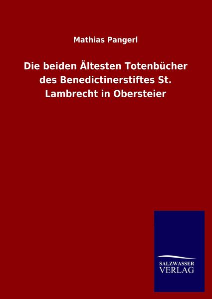 Produktbild: Die beiden &Auml;ltesten Totenb&uuml;cher des Benedictinerstiftes St. Lambrecht in Obersteier