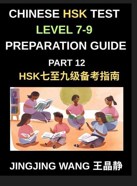 Produktbild: Chinese HSK Test Level 7-9 Preparation Guide (Part 12)-A Beginner's Course to Self-Learn Mandarin Chinese Characters, Words, Vocabulary, Sentences, and Essays with Pinyin