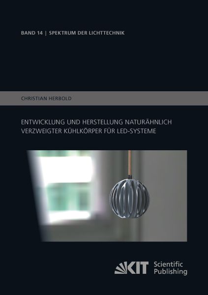 Entwicklung und Herstellung naturähnlich verzweigter Kühlkörper für LED-Systeme, Taschenbuch von Christian Herbold, KIT Scientific Publishing,