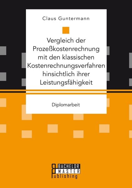 Produktbild: Vergleich der Proze&szlig;kostenrechnung mit den klassischen Kostenrechnungsverfahren hinsichtlich ihrer Leistungsf&auml;higkeit