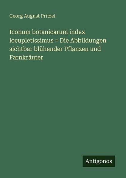 Produktbild: Iconum botanicarum index locupletissimus = Die Abbildungen sichtbar bl&uuml;hender Pflanzen und Farnkr&auml;uter
