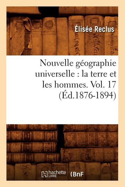 Produktbild: Nouvelle G&eacute;ographie Universelle: La Terre Et Les Hommes. Vol. 17 (&Eacute;d.1876-1894)