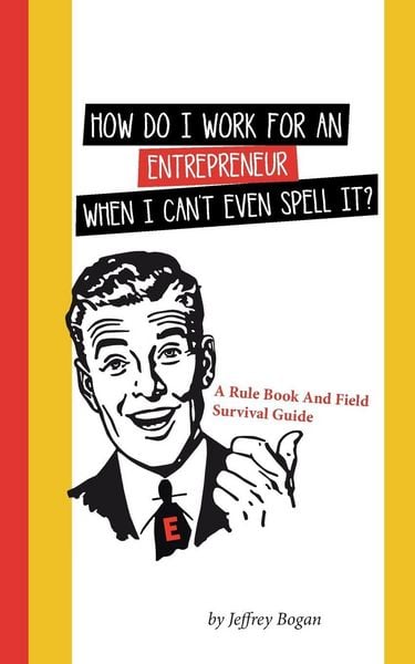 Produktbild: How Do I Work for an Entrepreneur When I Can't Even Spell It?
