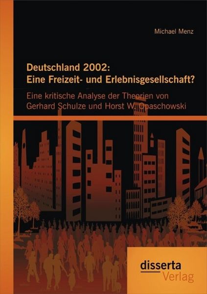 Produktbild: Deutschland 2002: Eine Freizeit- und Erlebnisgesellschaft? Eine kritische Analyse der Theorien von Gerhard Schulze und Horst W. Opaschowski