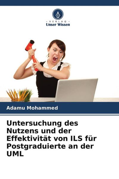 Untersuchung des Nutzens und der Effektivität von ILS für Postgraduierte an der UML, Taschenbuch von Adamu Mohammed , Zainab Abba Haliru, Verlag Unser