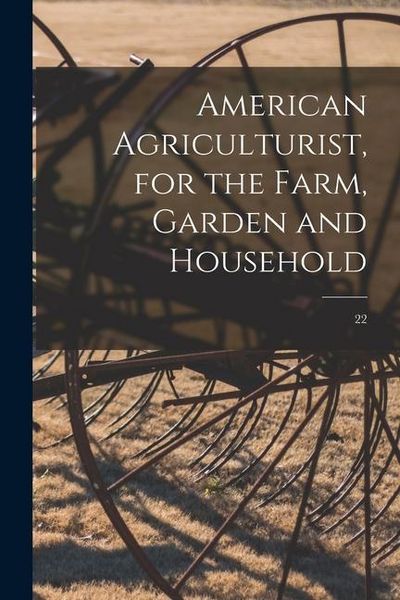 Produktbild: American Agriculturist, for the Farm, Garden and Household; 22