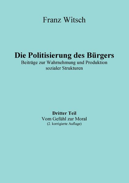 Produktbild: Die Politisierung des B&uuml;rgers, 3.Teil: Vom Gef&uuml;hl zur Moral