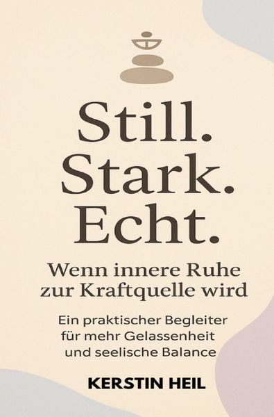 Produktbild: Still. Stark. Echt. Wenn innere Ruhe zur Kraftquelle wird.