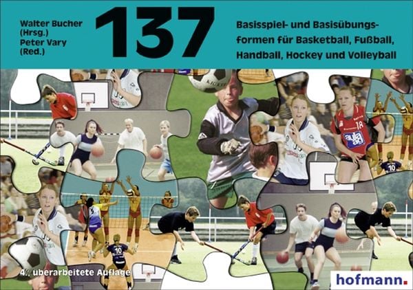 Hundertsiebenunddreißig ( 137) Basisspiel- und Basisübungsformen für Basketball, Fußball, Handball, Hockey und Volleybal