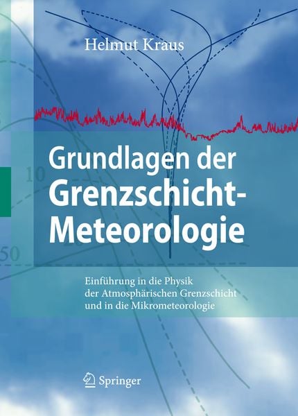 Grundlagen der Grenzschicht-Meteorologie, Gebundene Ausgabe von Helmut Kraus, Springer Berlin, 9783540759805