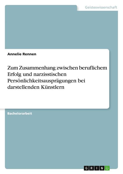Zum Zusammenhang zwischen beruflichem Erfolg und narzisstischen Persönlichkeitsausprägungen bei darstellenden Künstlern, Taschenbuch von Annelie