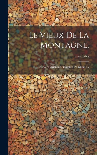 Produktbild: Le Vieux De La Montagne,: Histoire Orientale, Traduite De L'arabe...