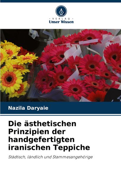 Produktbild: Die &auml;sthetischen Prinzipien der handgefertigten iranischen Teppiche
